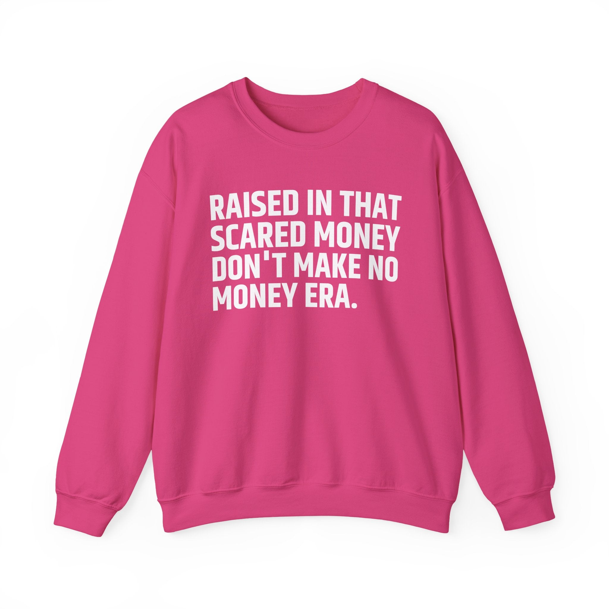 Raised In That Scared Money Don't Make No Money Era- Funny Back In The Days Sweatshirt