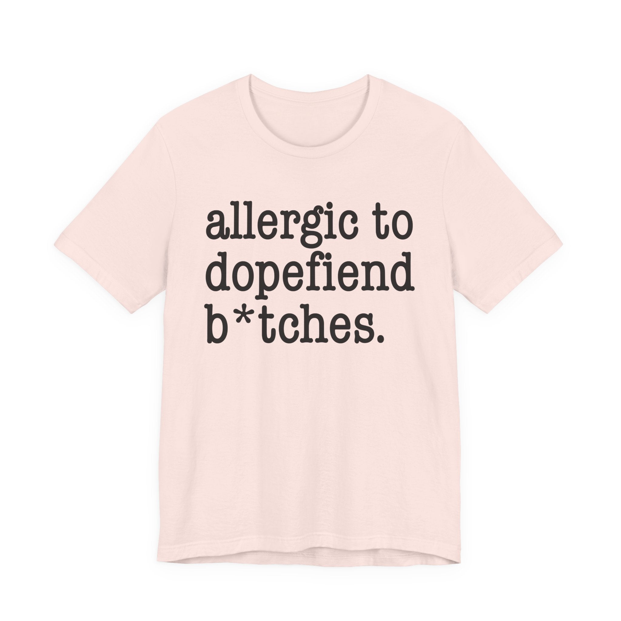 Allergic To Dopefiend Bitches — T-shirt