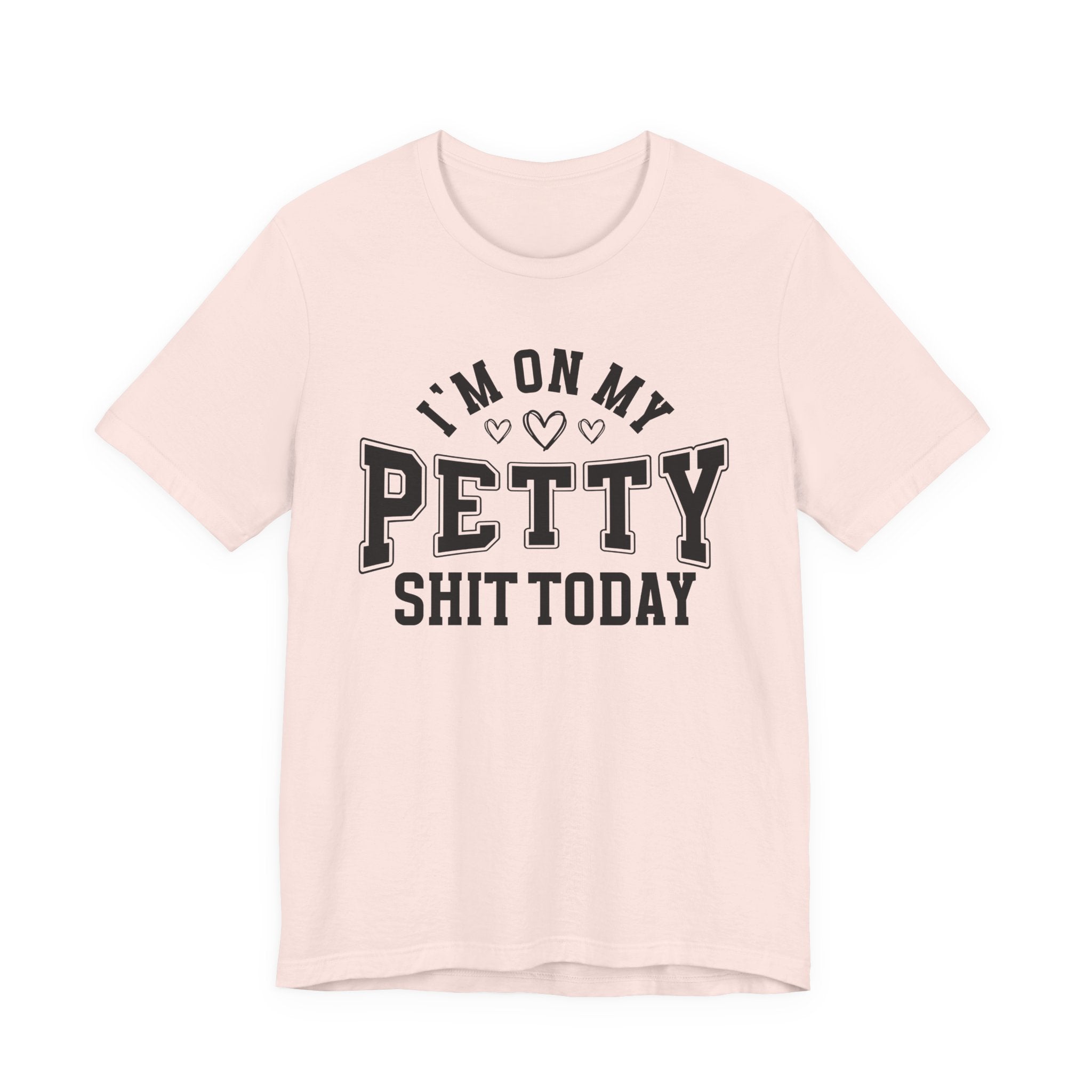I'm On My Petty Shit Today - T-shirt