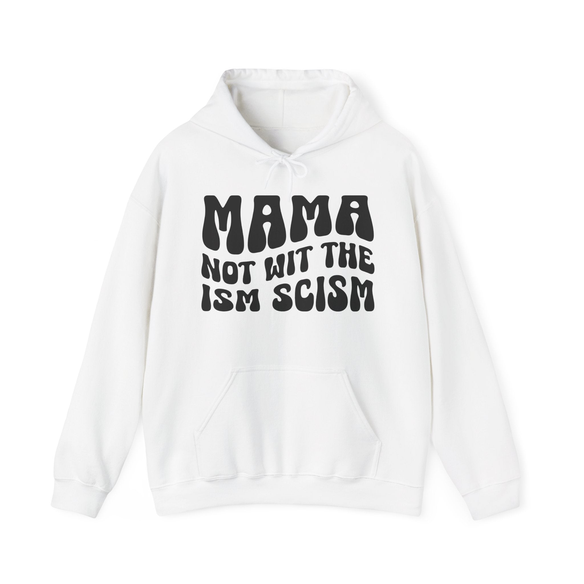 Mama Not Wit The Ism Scism Hoodie (solid print)