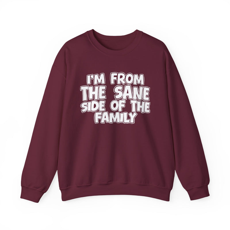 Maroon crewneck sweatshirt, printed with the "I'M FROM THE SANE SIDE OF THE FAMILY" statement in bold outlined bubble lettering, front flat-lay view.