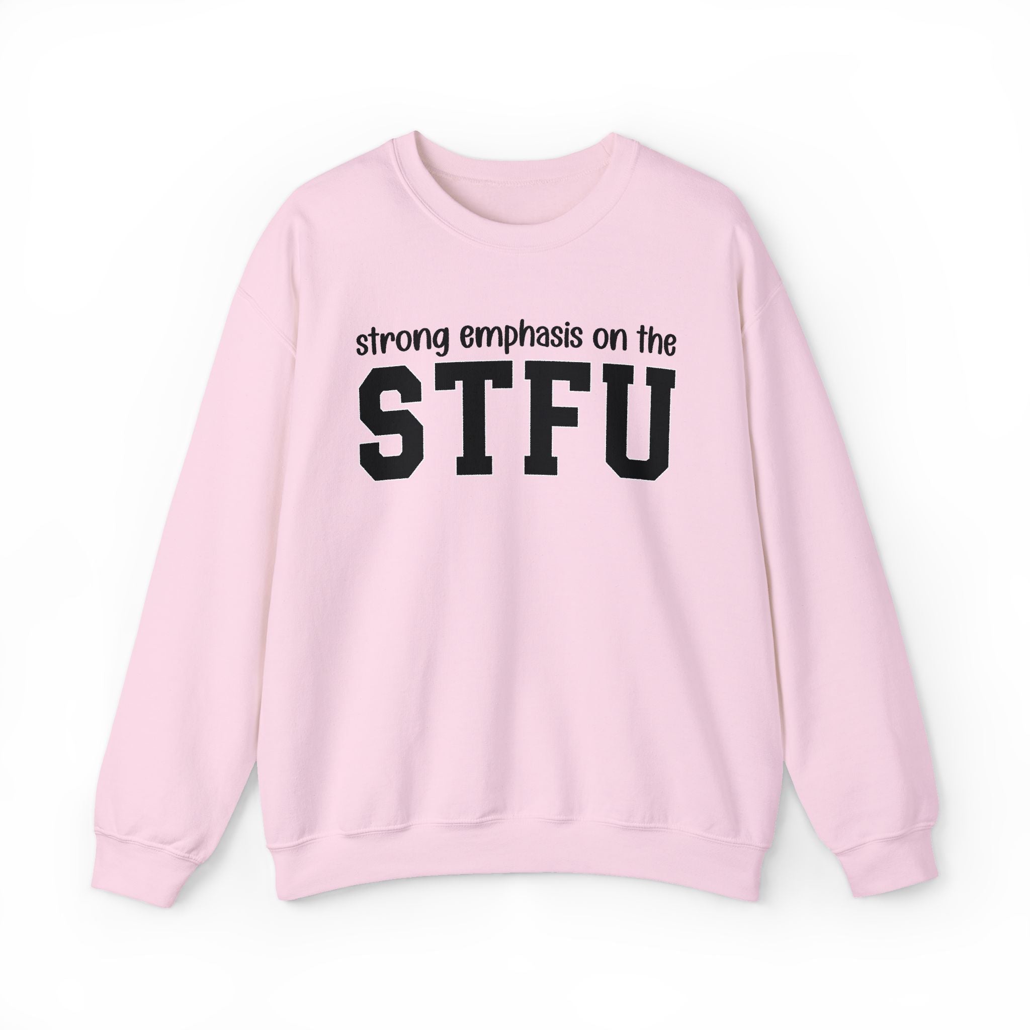 Strong Emphasis On The STFU — Sweatshirt
