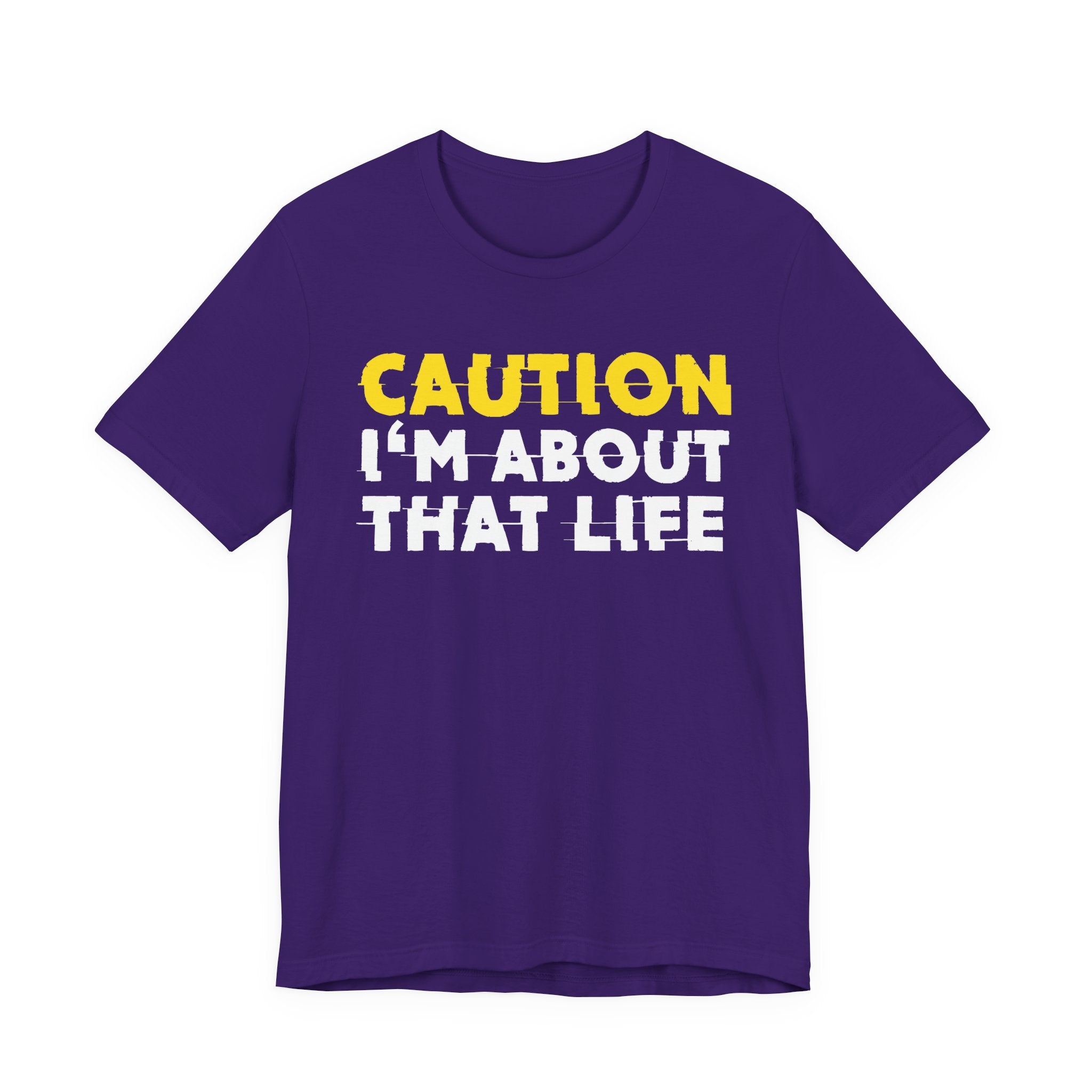 Caution I'm About That Life — Bold Warning Statement Tee