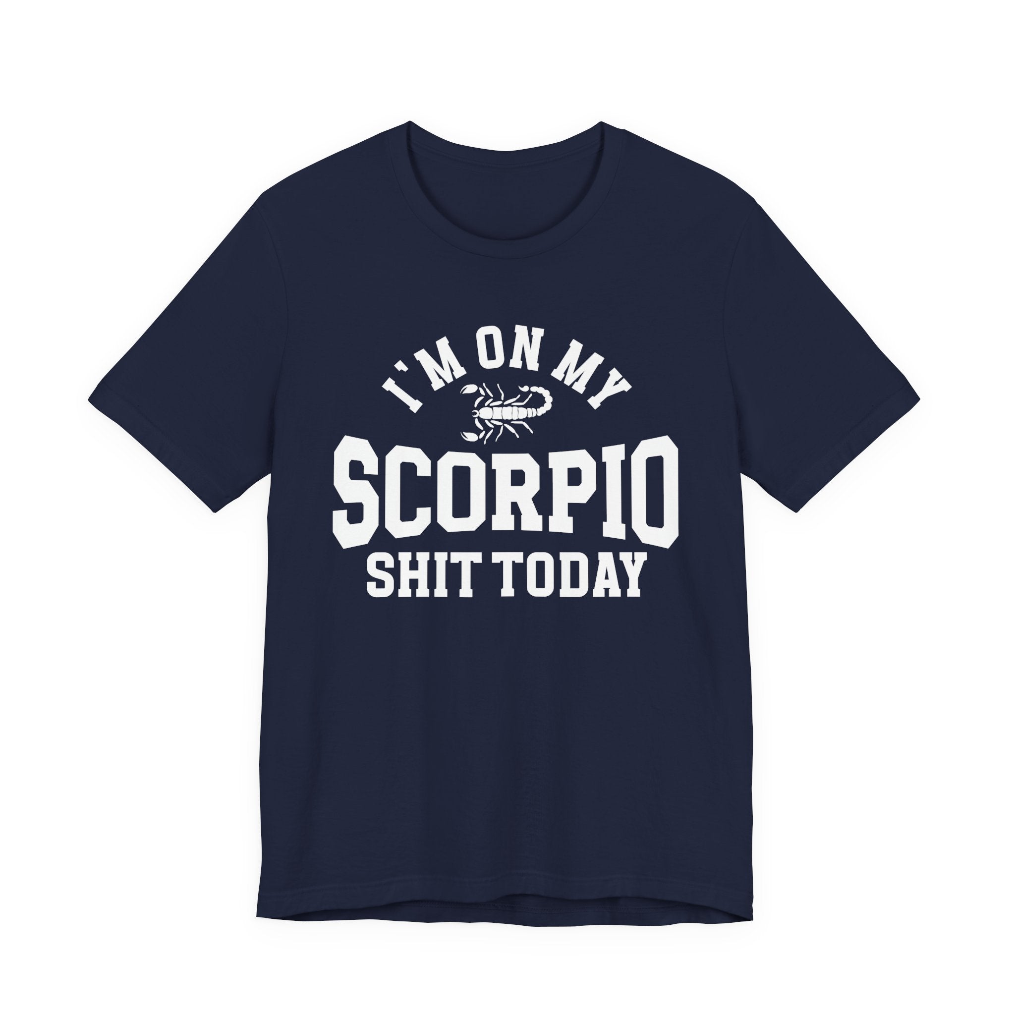 I'm On My Scorpio Shit Today T-shirt