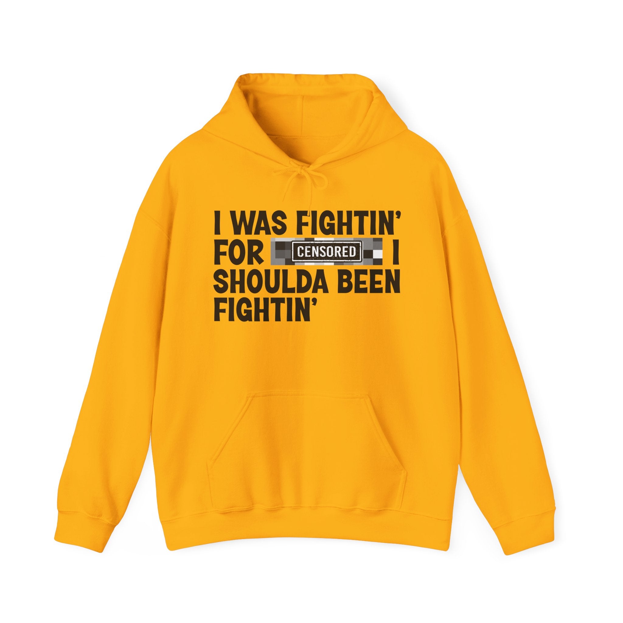 I Was Fightin' For Censored [Bitch] I Shoulda Been Fightin' - Funny Scary Quote Hoodie