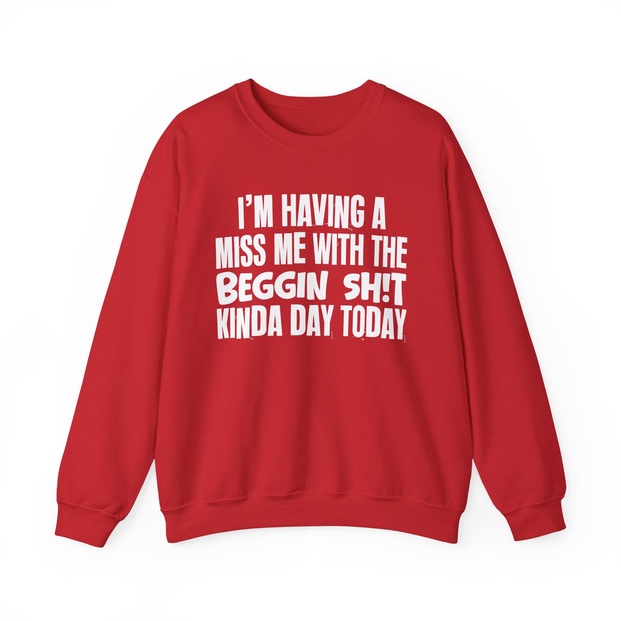 I'm Having A Miss Me With The Beggin Shit Kinda Day Today - Humorous Bold Mood Sweatshirt