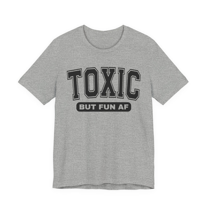 Toxic But Fun AF —T-Shirt