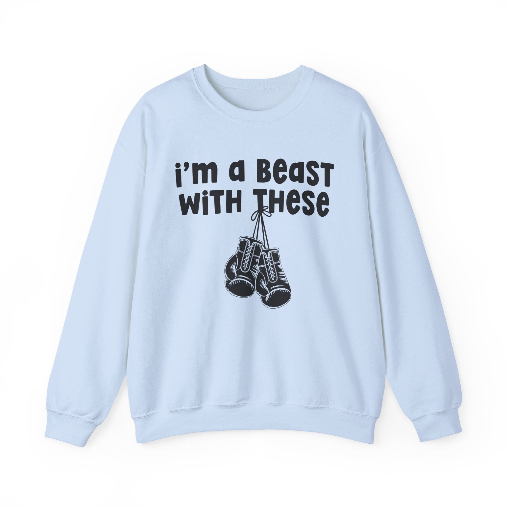 I'm A Beast With These － Boxing Sweatshirt