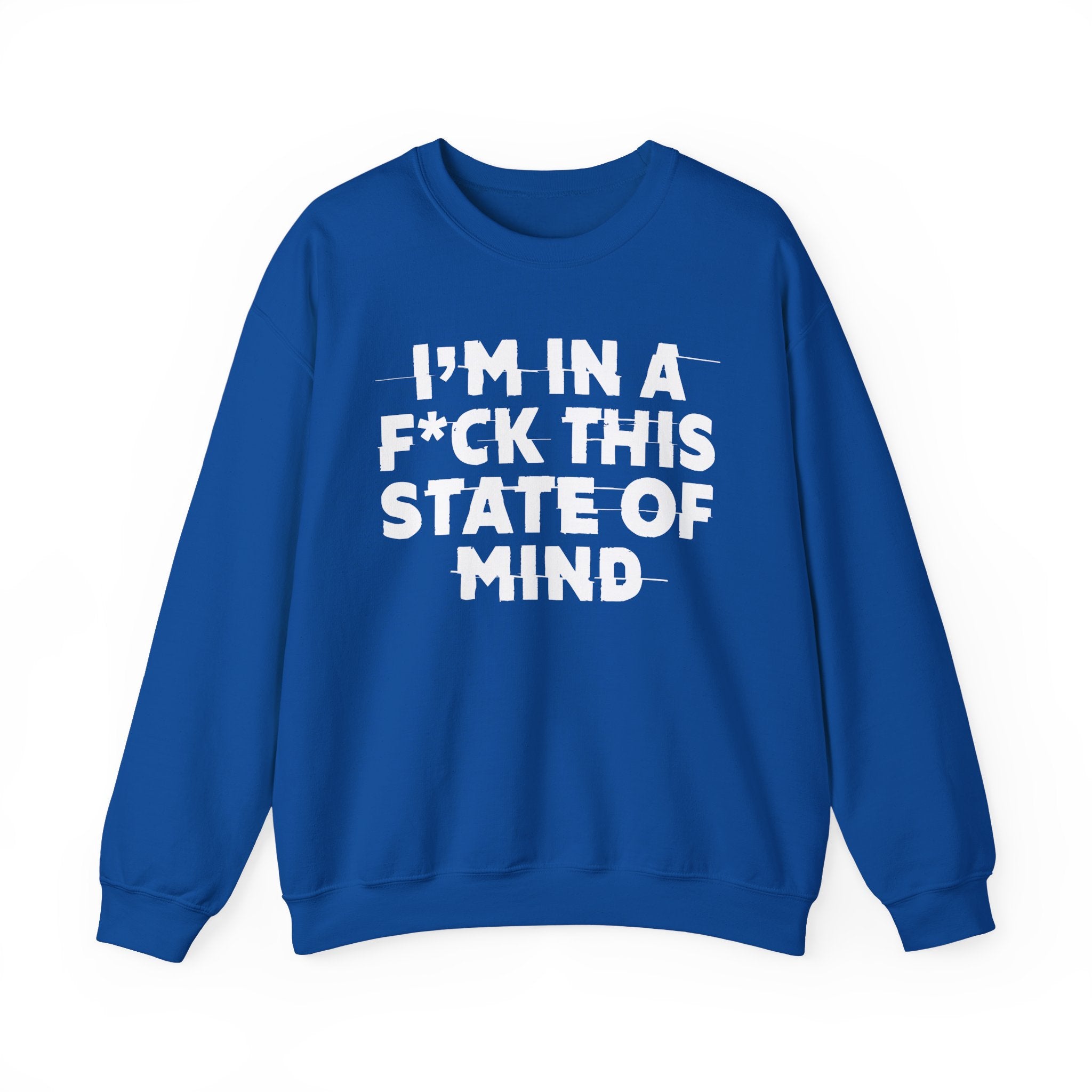 I'm In A Fuck This State Of Mind - Energy Sweatshirt