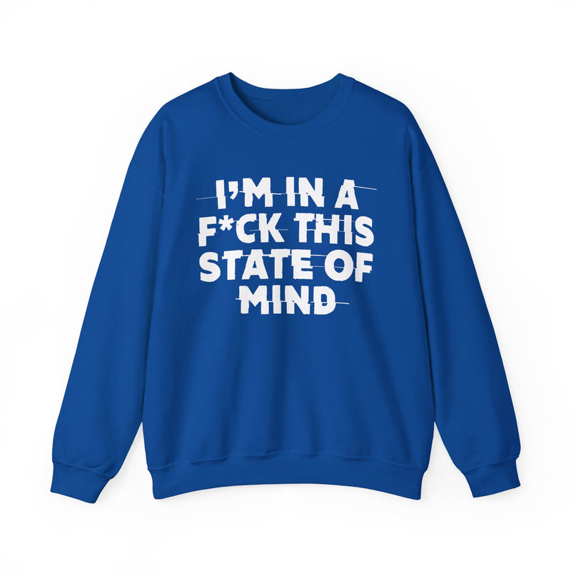 I'm In A Fuck This State Of Mind — Energy Sweatshirt