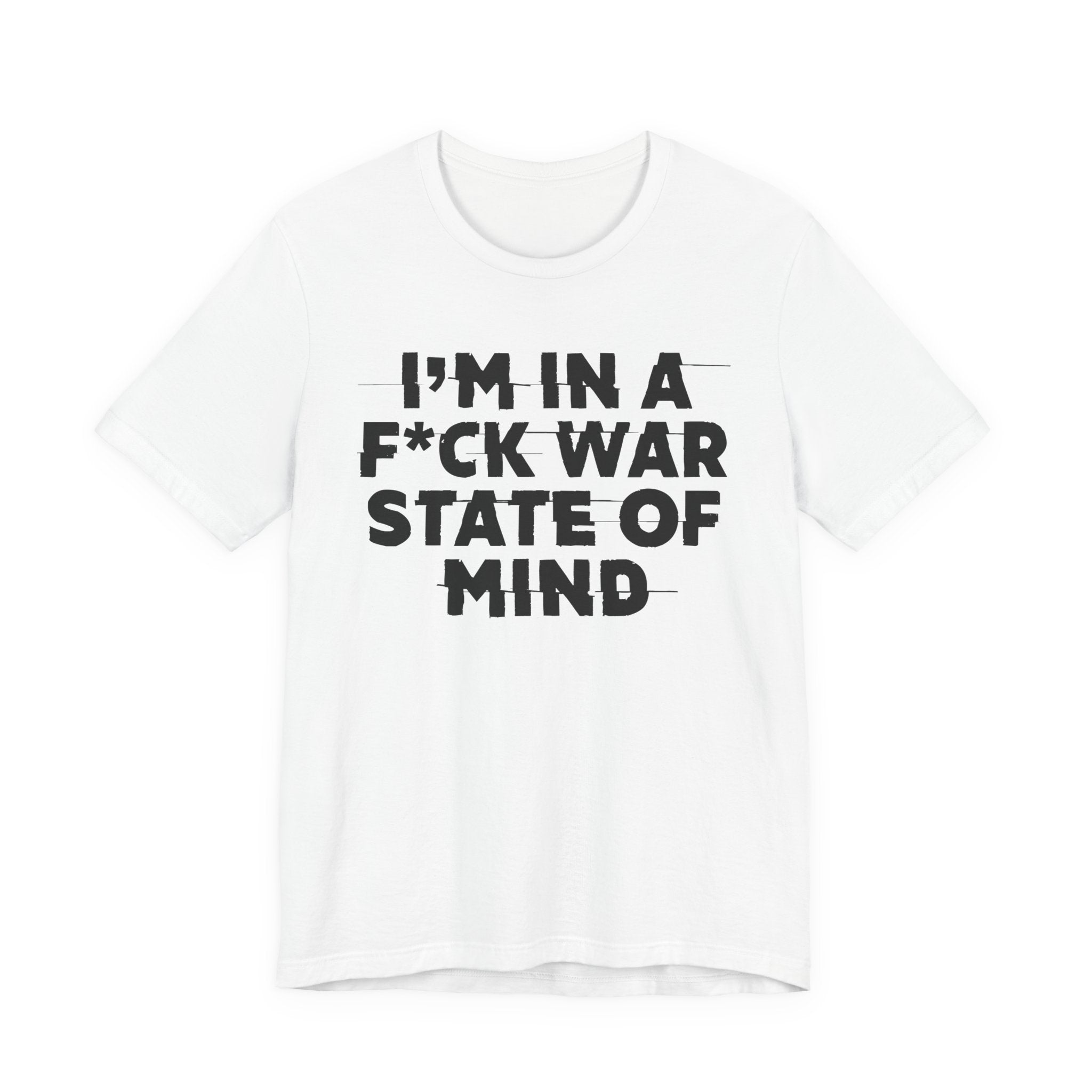 I'm In A Fuck War State Of Mind - Energy Statement Shirt