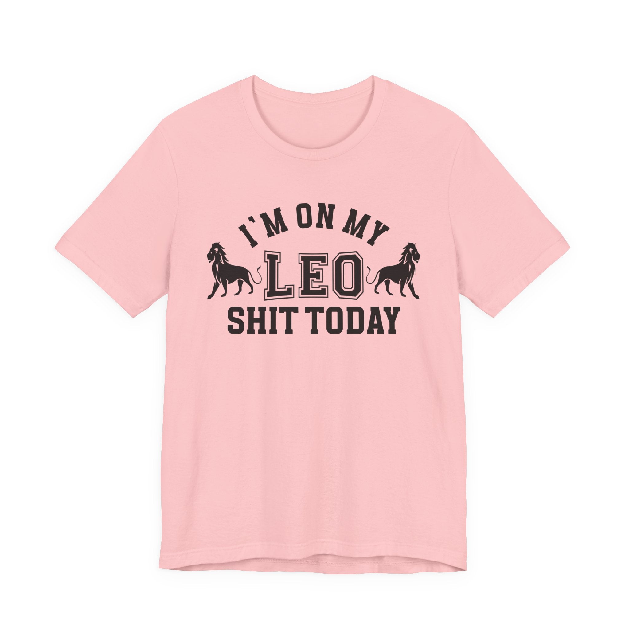 I'm On My Leo Shit Today T-shirt
