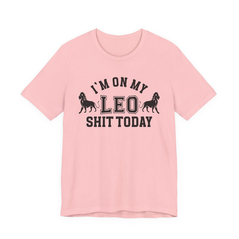 I'm On My Leo Shit Today T-Shirt