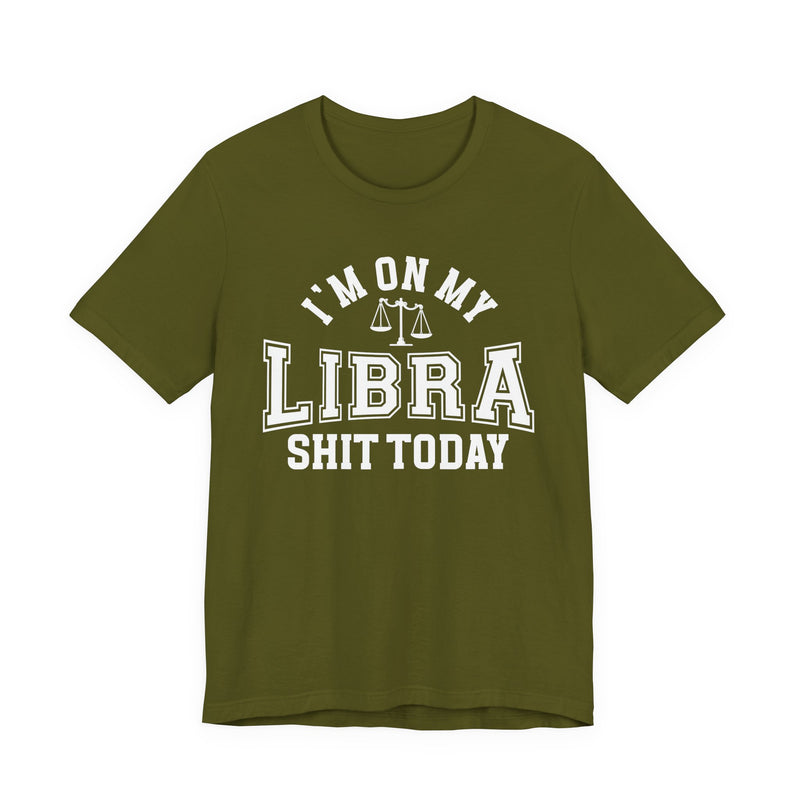 I'm On My Libra Shit Today T-Shirt