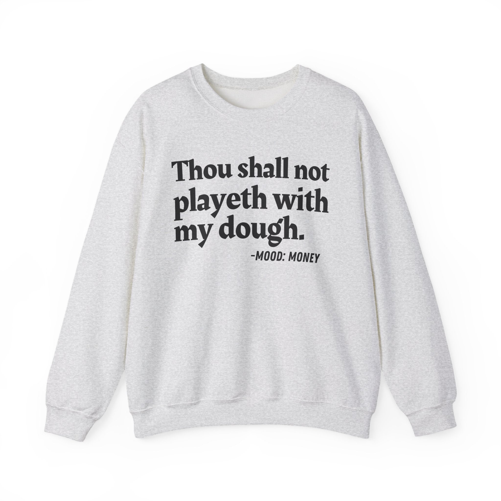 Thou Shall Not Playeth With My Dough - Funny Financial Quote Sweatshirt