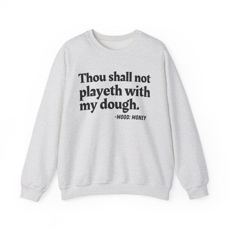 Sweatshirt with “THOU SHALL NOT PLAYETH WITH MY DOUGH” statement print
