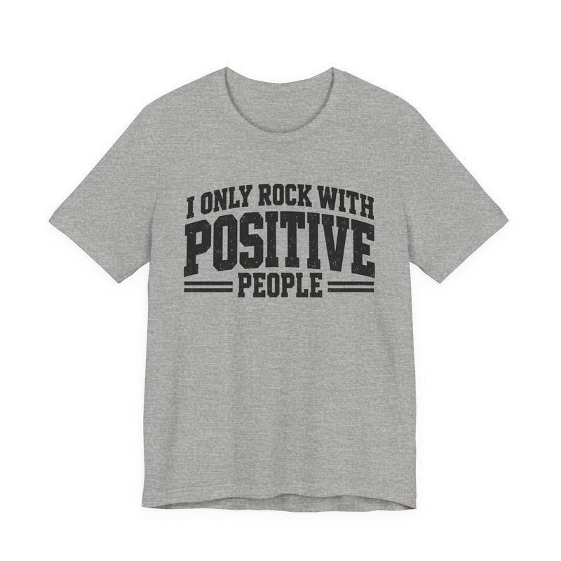 Tee in Athletic Heather with lettering reading "I ONLY ROCK WITH POSITIVE PEOPLE", front view.