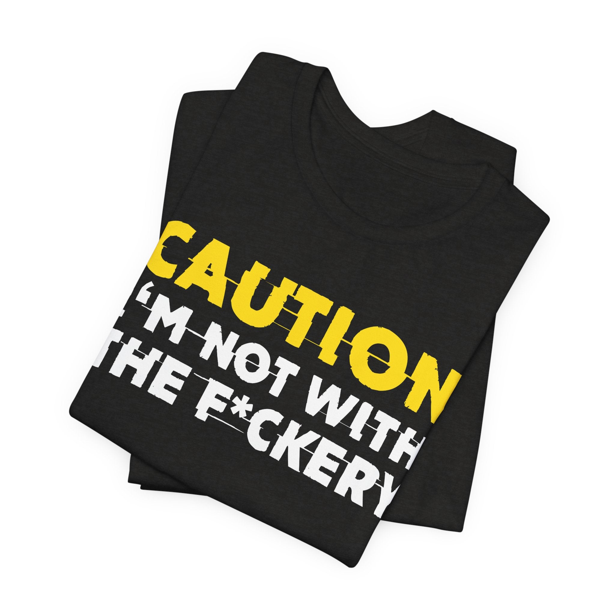 Caution I'm Not With The Fuckery — Bold Warning Statement Tee