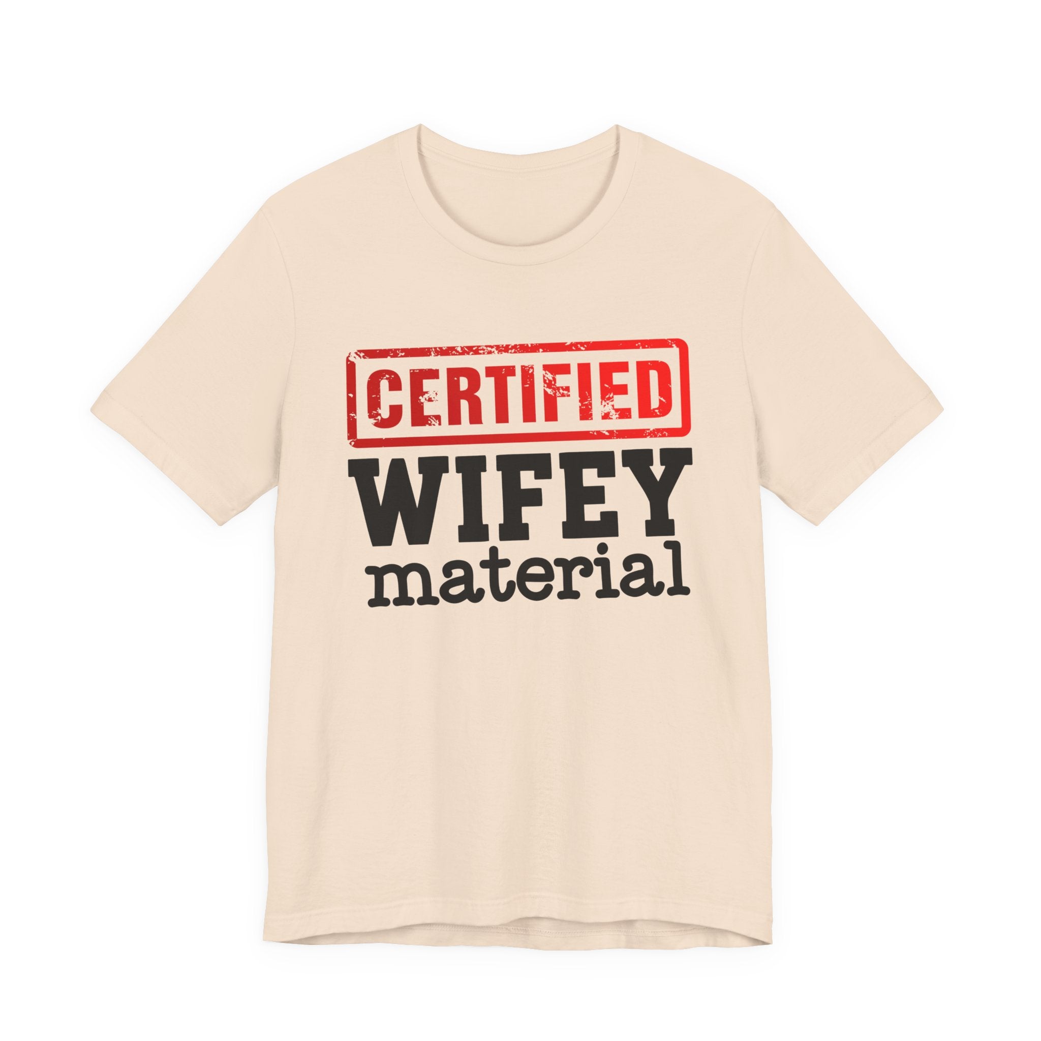 Certified Wifey Material－Marriage Minded Message T-Shirt