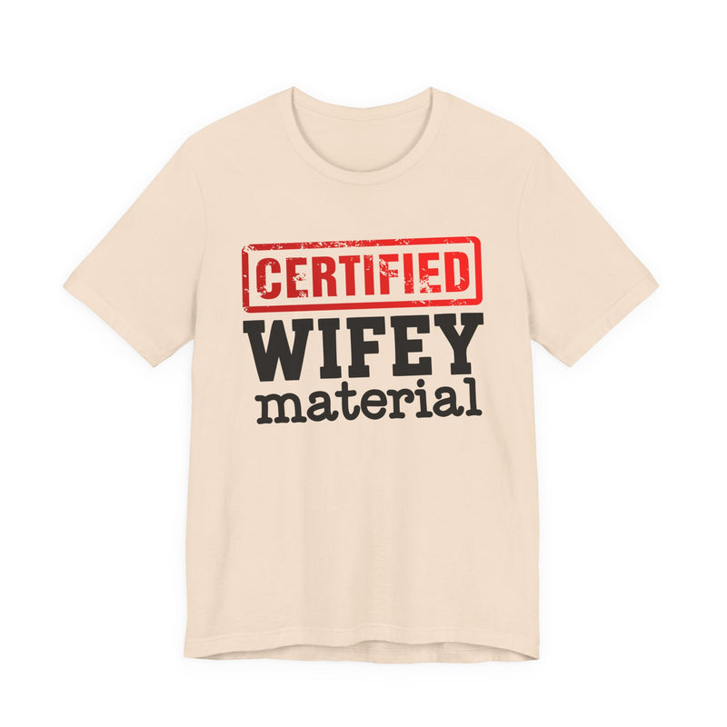 Certified Wifey Material－Marriage Minded Message T-Shirt