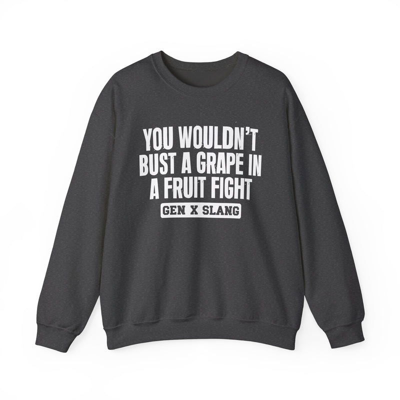 Gen X Slang Sweatshirt — You Wouldn't Bust A Grape In A Fruit Fight