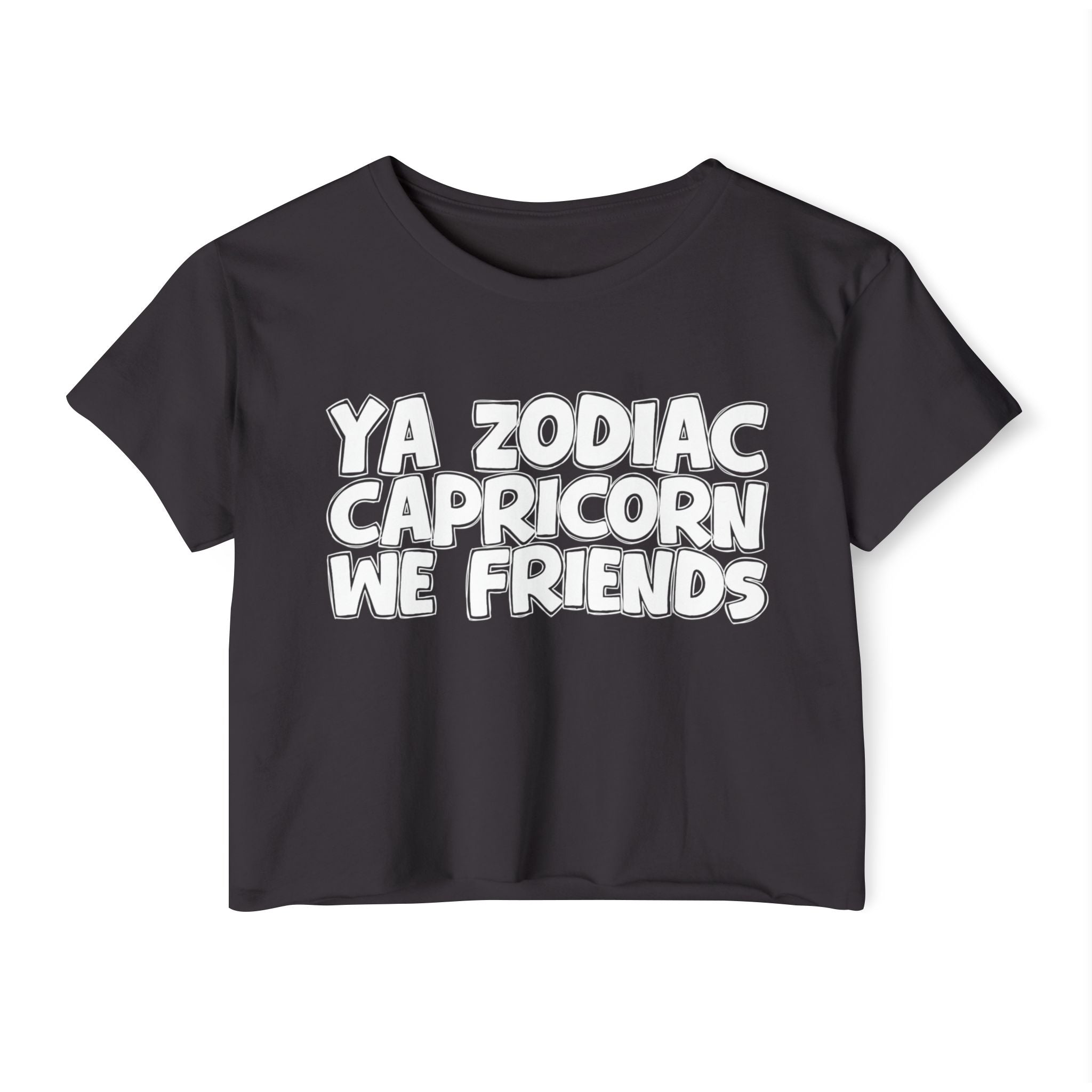 Ya Zodiac Capricorn We Friends - Fun Zodiac Sign Crop Top