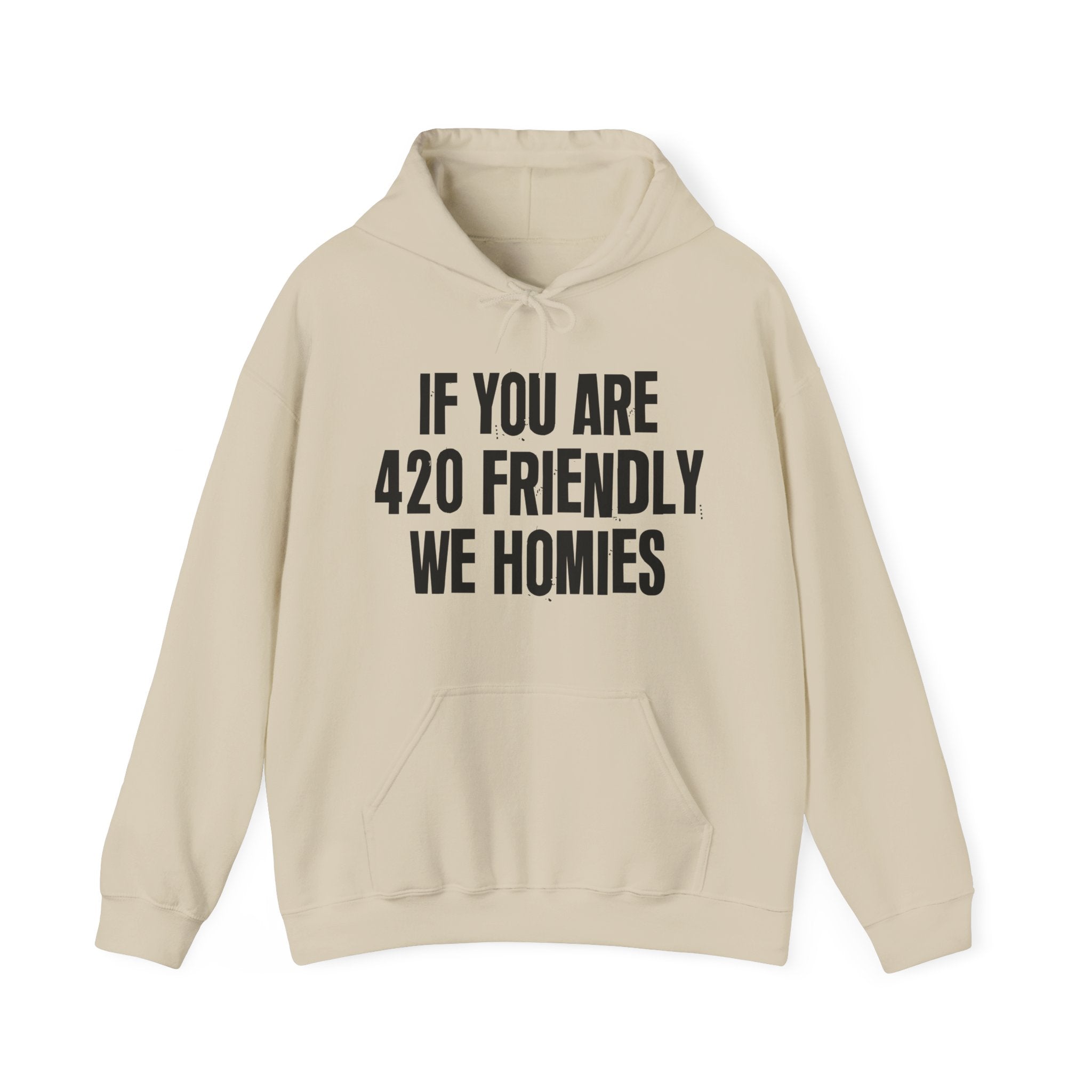 If You Are 420 Friendly We Homies — Funny Cannabis Lovers Hoodie