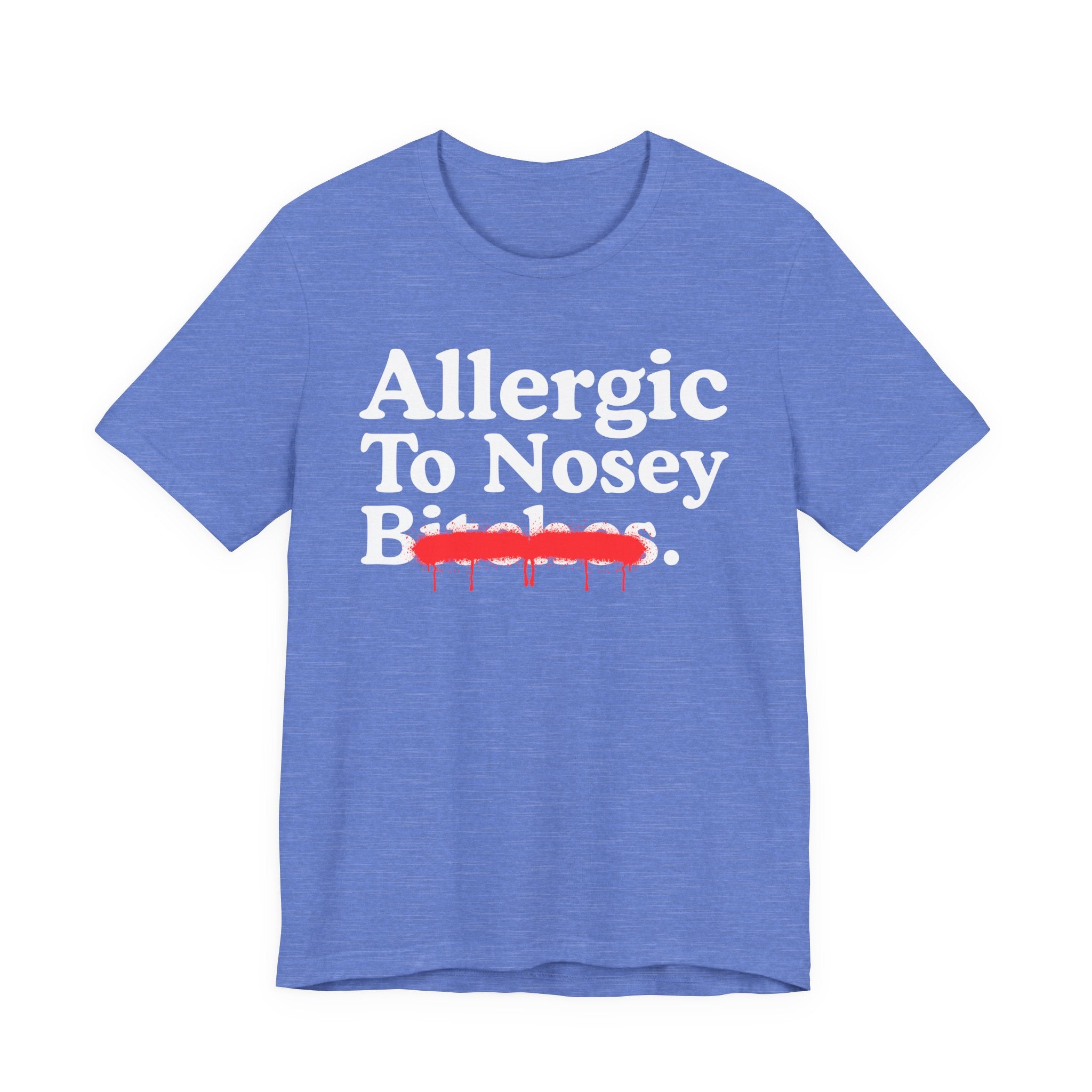 Allergic To Nosey Bitches — Sarcastic Sassy Statement T-Shirt