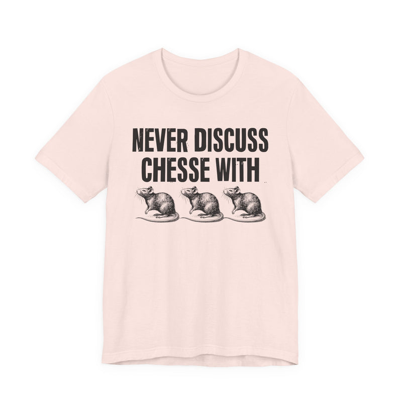 Never Discuss Cheese With Rats — Sassy Adult Humor T‑Shirt