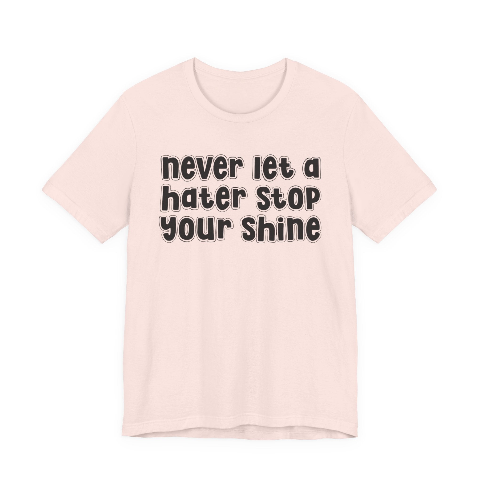 Never Let A Hater Stop Your Shine － Hustle Mindset T-shirt