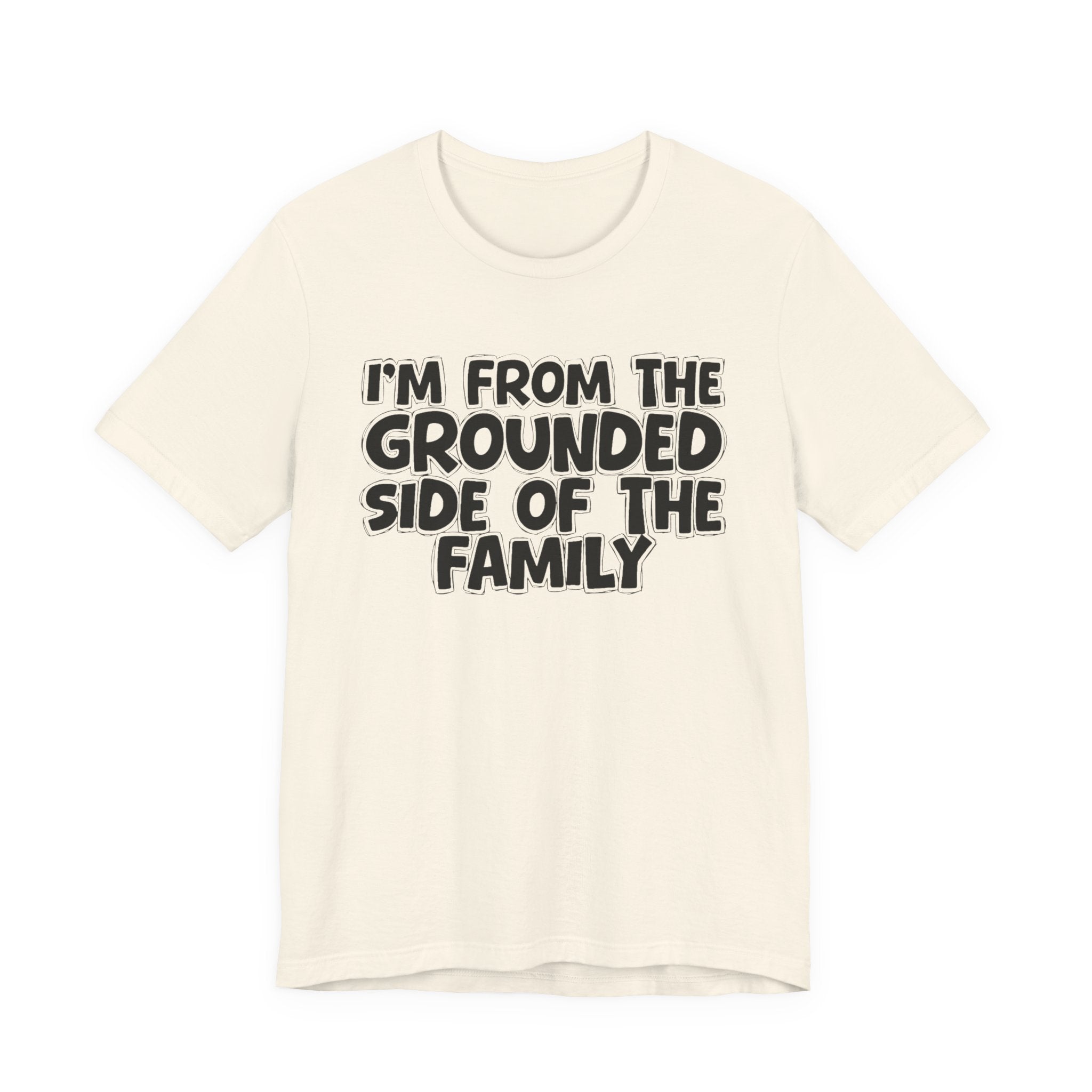 I'm From The Grounded Side Of The Family — Funny Family Gathering Tee