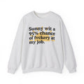 Sunny Wit A 95% Chance Of Fuckery At My Job - Funny Weather Quote Sweatshirt