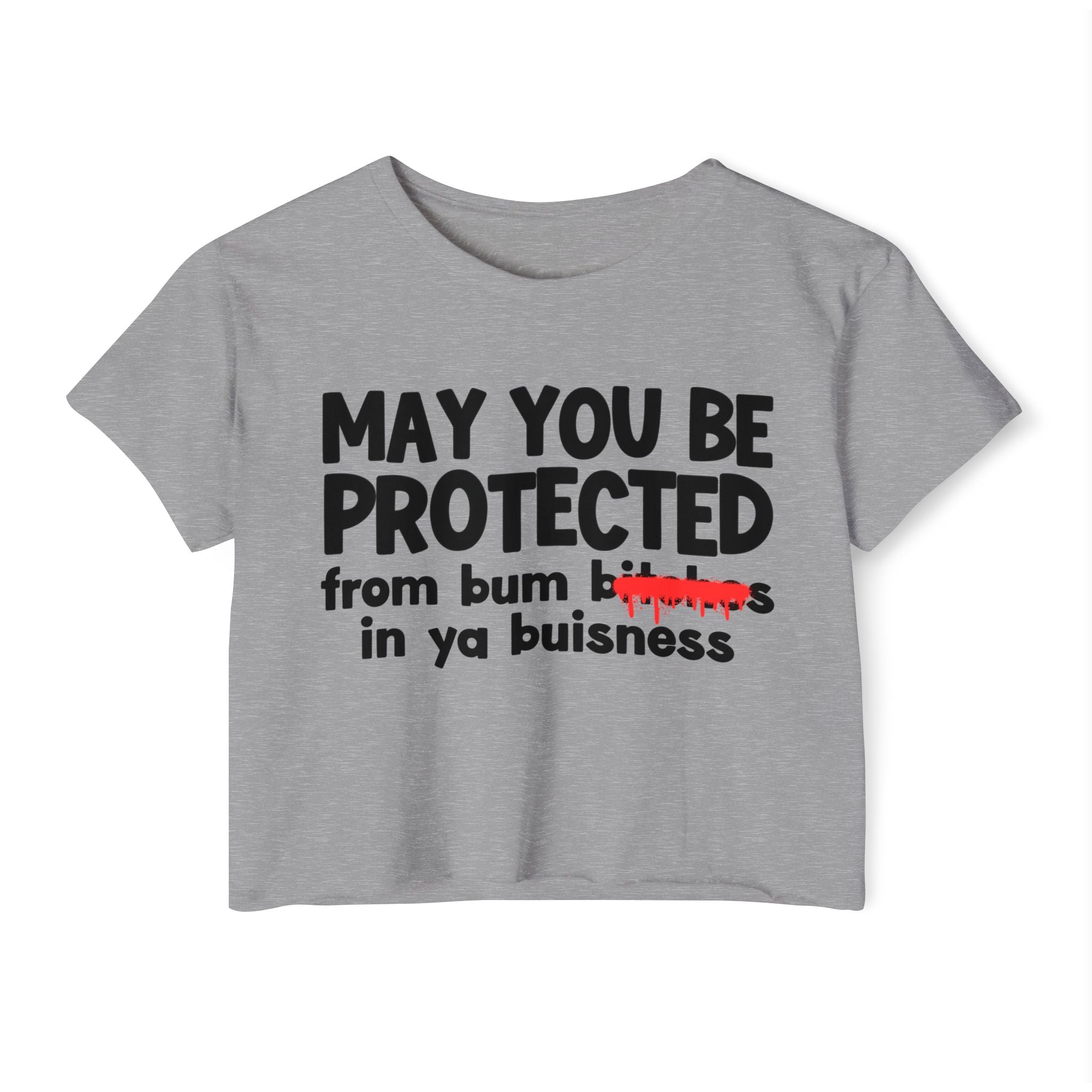 May You Be Protected From Bitches  In Ya Buisness — Funny Protection Statement Crop Top