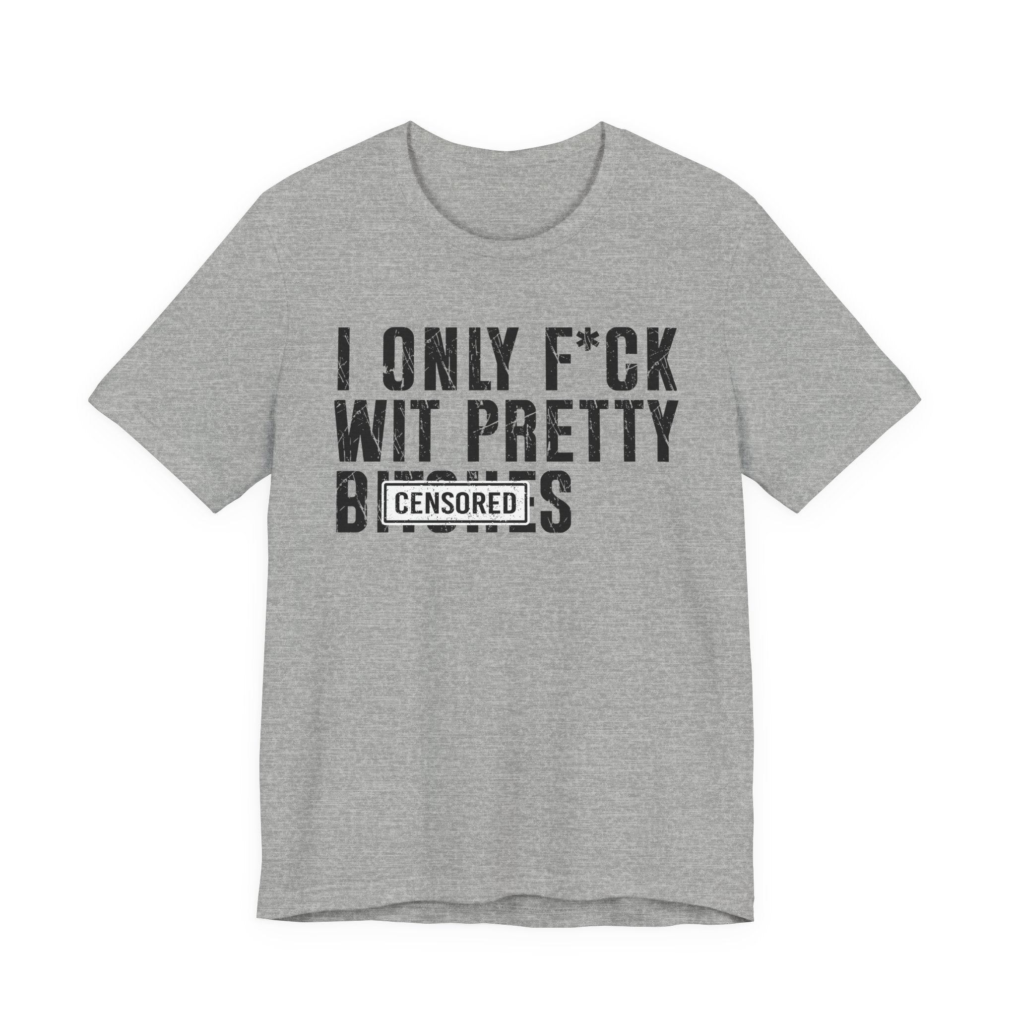I Only Fuck Wit Pretty Bitches T-shirt Censored