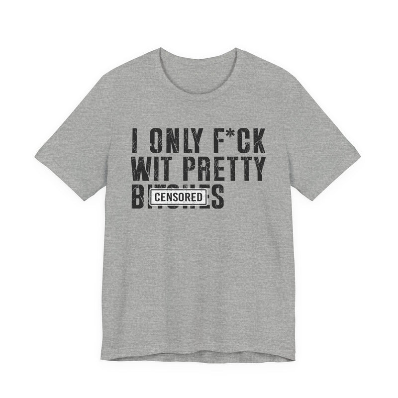I Only Fuck Wit Pretty Bitches T-Shirt Censored