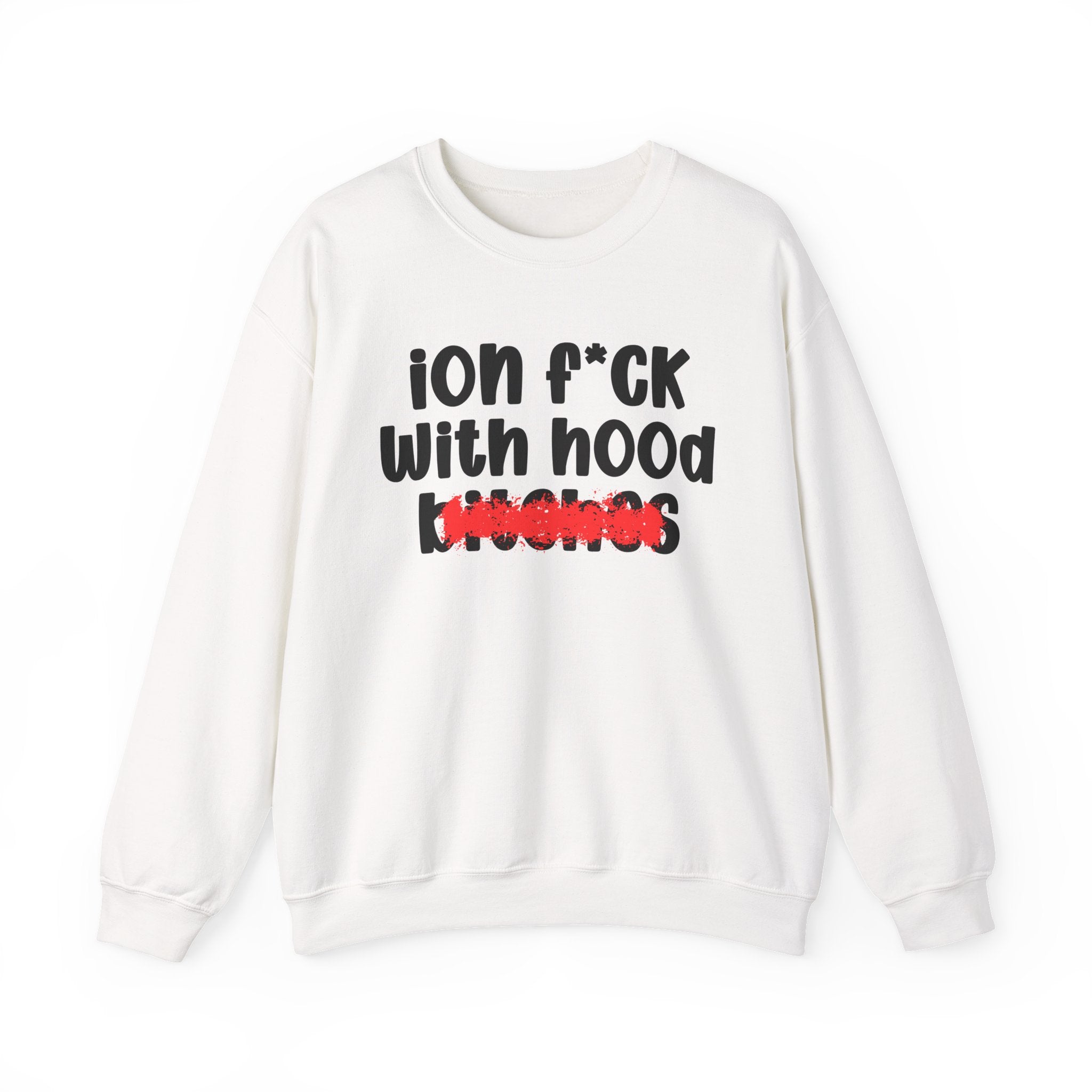 ION (I Don't) FUCK WITH HOOD BITCHES — Bold Sarcastic Sweatshirt