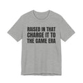 Raised In That Charge It To The Game Era - Funny Back In The Days T-Shirt
