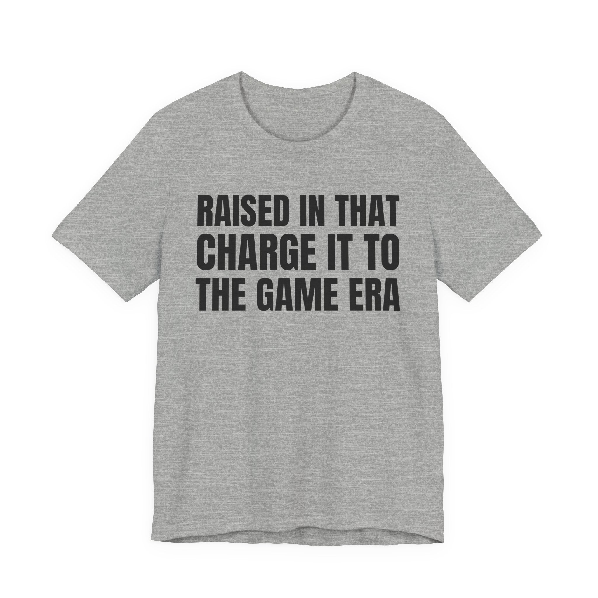 Raised In That Charge It To The Game Era - Funny Back In The Days T-Shirt