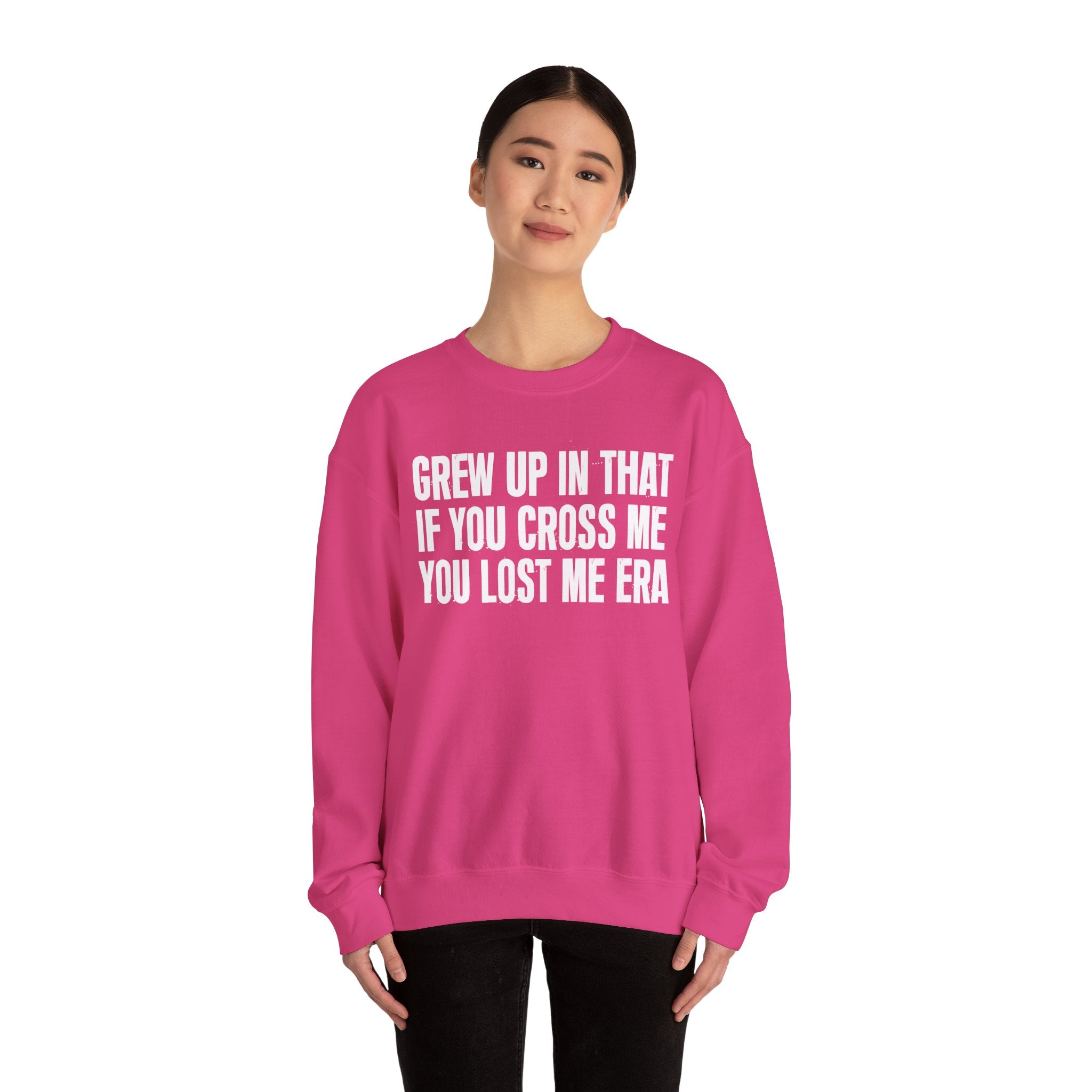 Grew Up In That If You Cross Me You Lost Me Era - Funny Back In The Days Sweatshirt