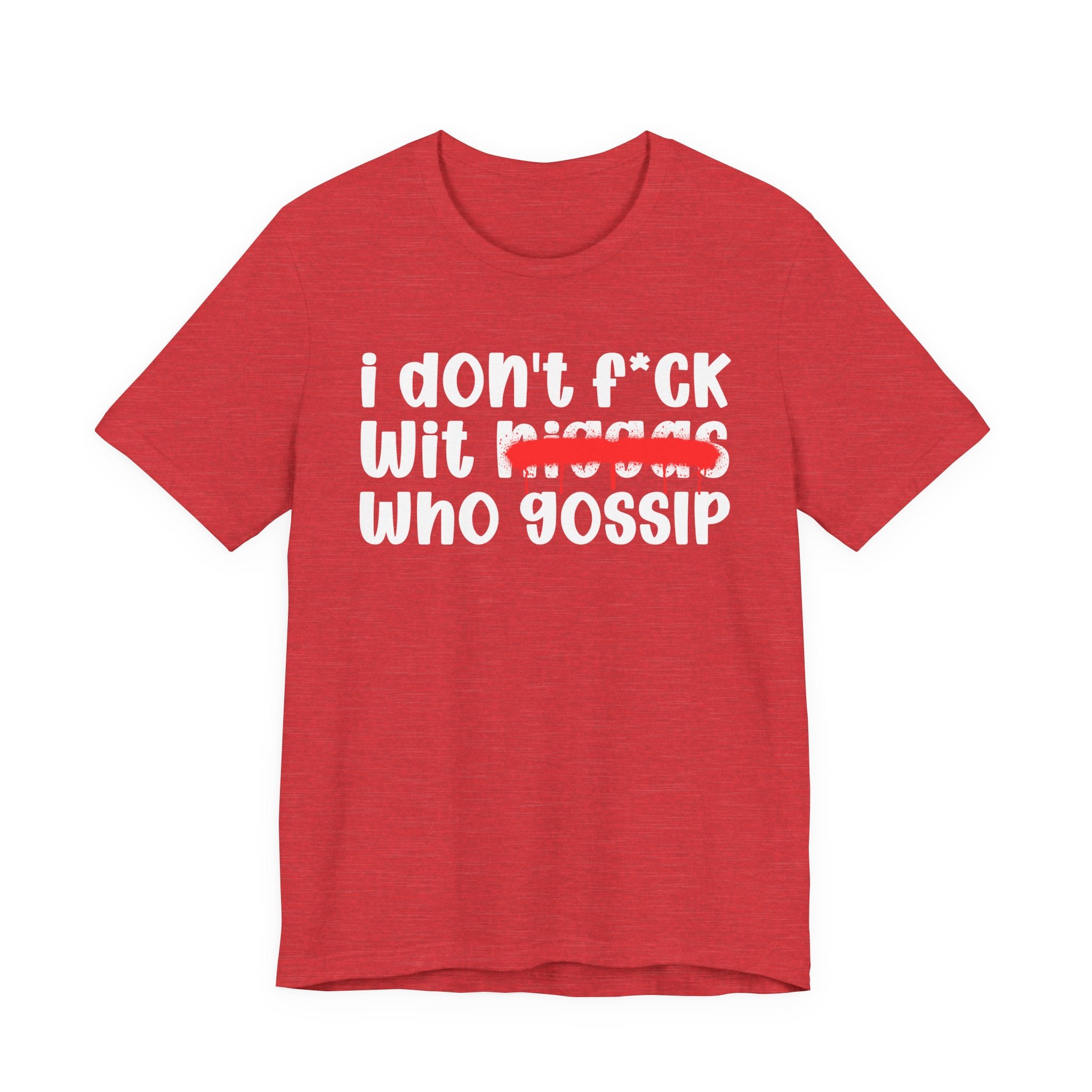 I Don't Fuck Wit Niggas Who Gossip - Brutally Direct Statement Tee