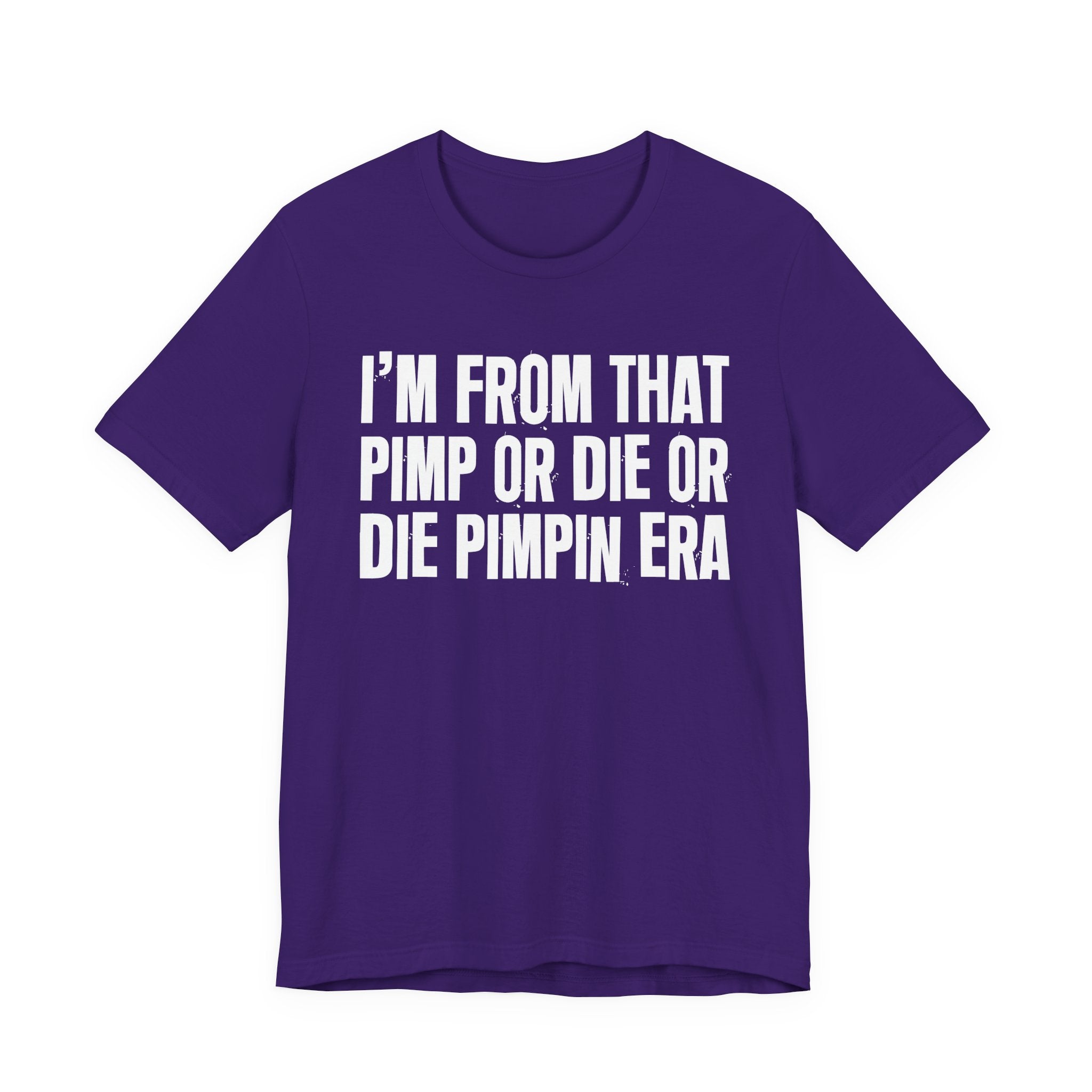 I'm From That Pimp Or Die Or Die Pimpin Era - Funny Growing Up Tee