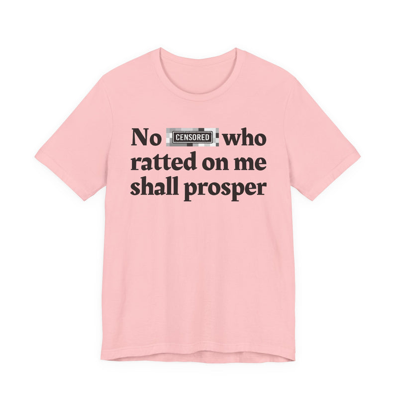 No Bitch Who Ratted On Me Shall Prosper — T-Shirt