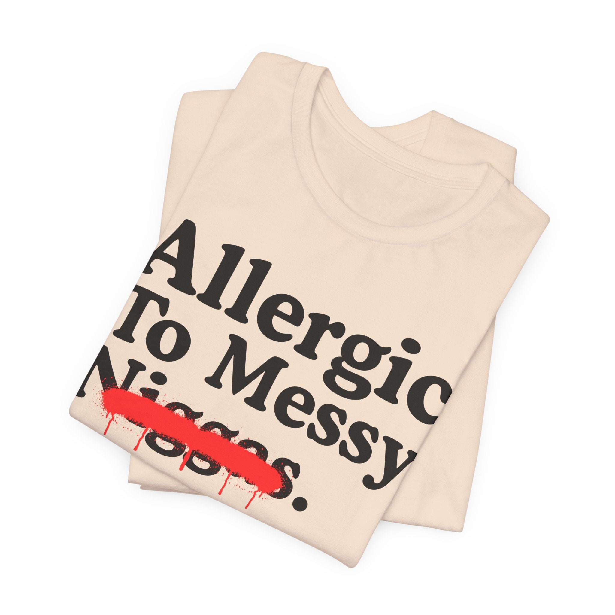 Allergic To Messy Niggas - Funny Reaction T-shirt
