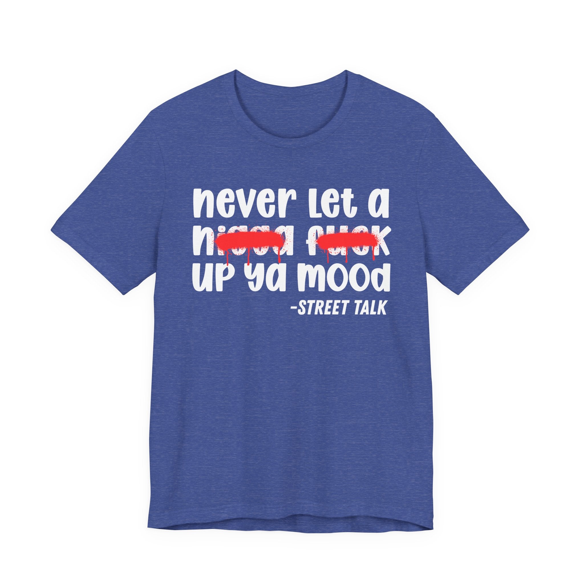 Never Let A Nigga fuck Up Ya Mood - Funny Mood Tee Shirt