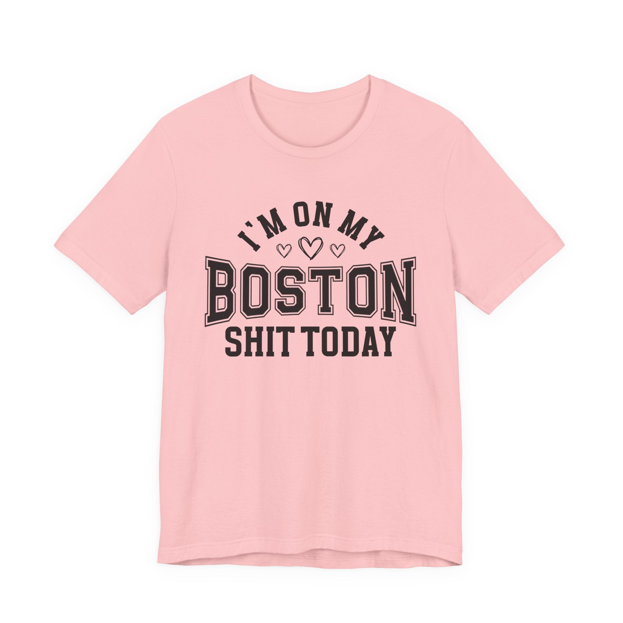 I'm On My Boston Shit Today (Heart Holes) T-shirt