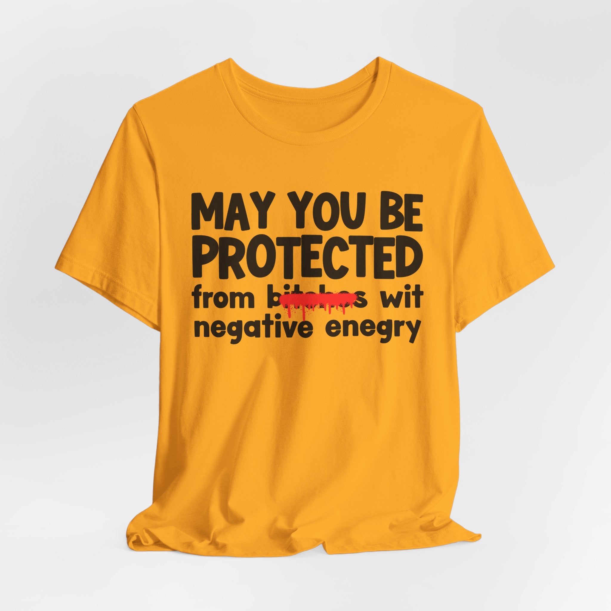 May You Be Protected From Bitches Wit Negative Energy — Funny Protection Statement T-Shirt