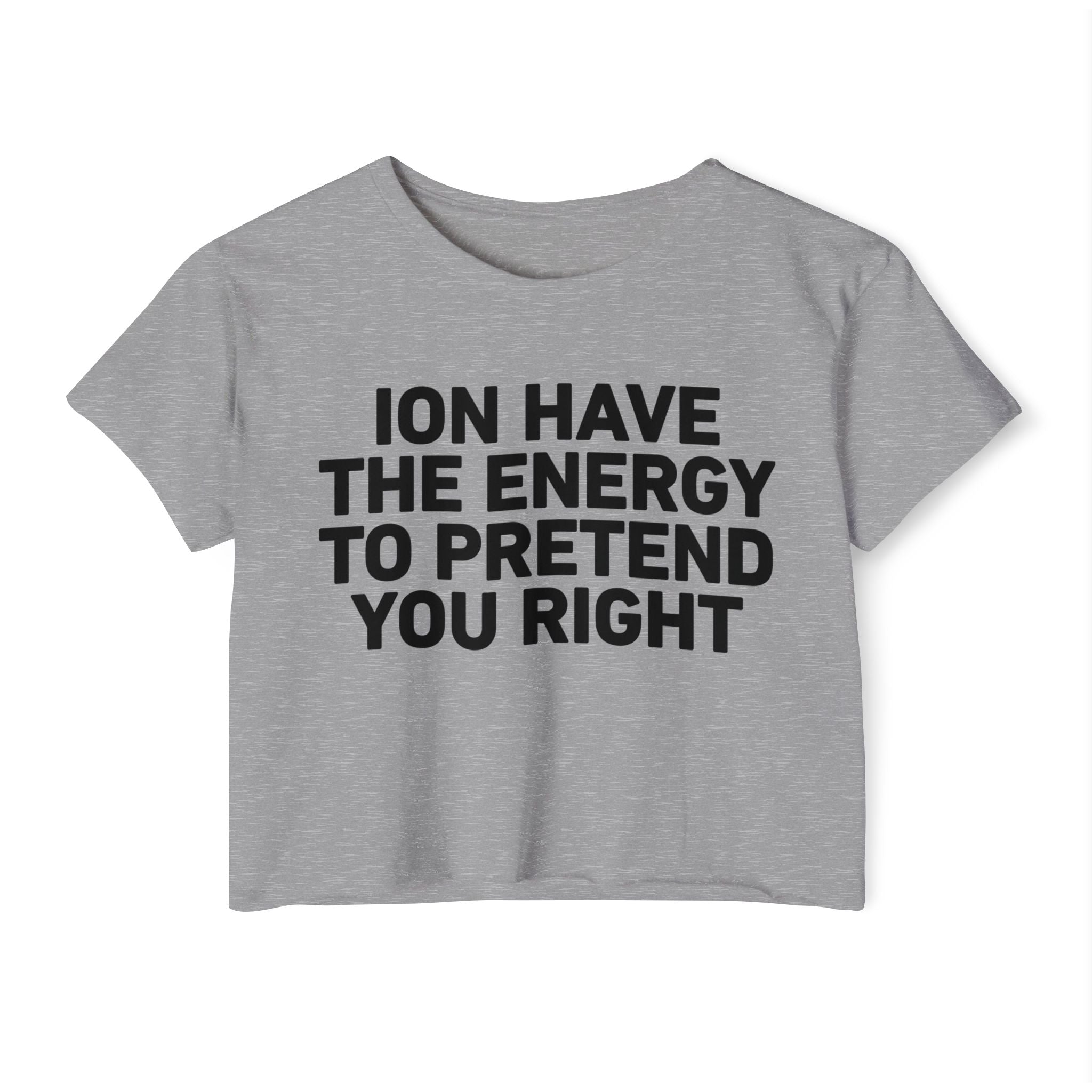 I Don’t Have The Energy To Pretend You Right - Bold Declaration Crop Top
