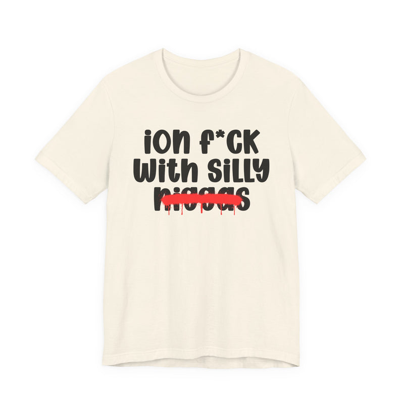 ION Fuck Wit Silly Niggas - Brutally Direct Statement Tee