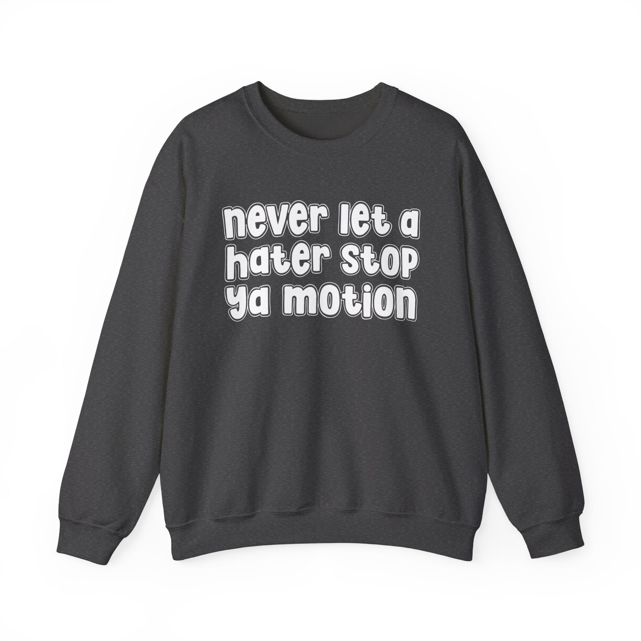 Never Let A Hater Stop Ya Motion - Motivational Money Talk Sweatshirt