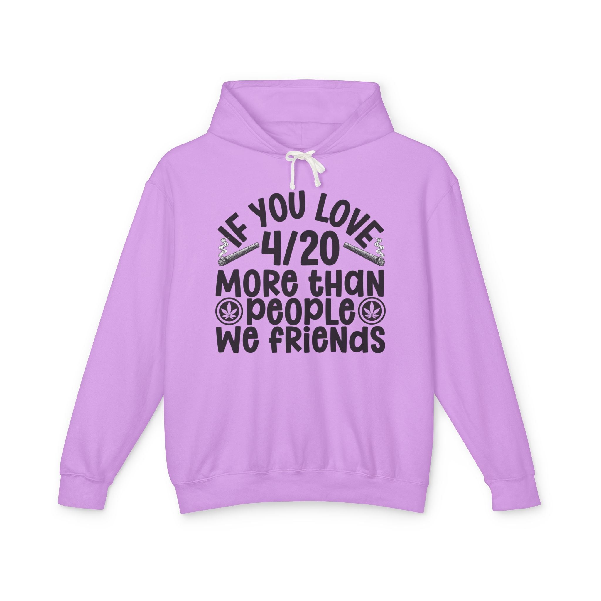 If You Love 4/20 More Than People We Friends — Cannabis Lovers Hoodie